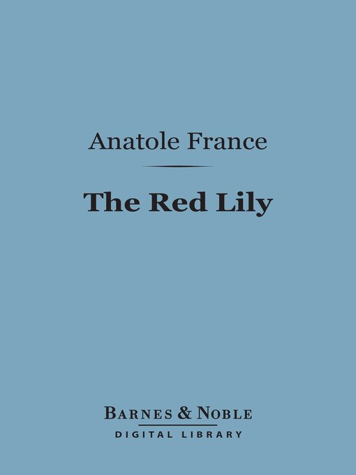 Title details for The Red Lily (Barnes & Noble Digital Library) by Anatole France - Available